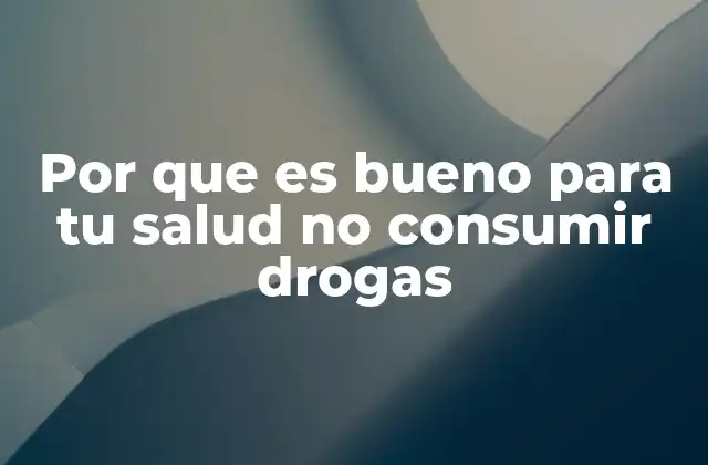 Por que es Bueno para Tu Salud No Consumir Drogas 2 Los beneficios de una vida saludable y consciente