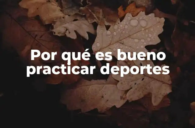 Por Qué es Bueno Practicar Deportes