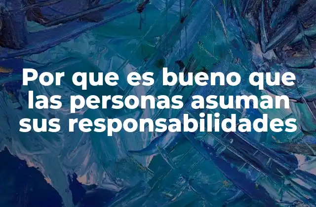 Por que es Bueno que las Personas Asuman Sus Responsabilidades