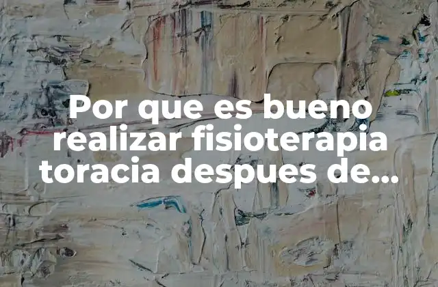 Por que es Bueno Realizar Fisioterapia Toracia Despues de Comer