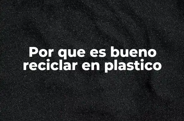 Por que es Bueno Reciclar en Plastico 2 Cómo el reciclaje del plástico impacta en la sostenibilidad