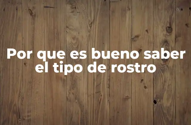 Por que es Bueno Saber el Tipo de Rostro 2 Entendiendo tu rostro: una herramienta para el estilo personal