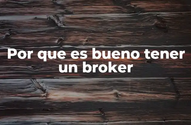 Por que es Bueno Tener un Broker