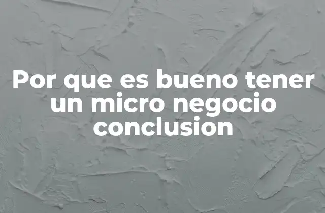Por que es Bueno Tener un Micro Negocio Conclusion