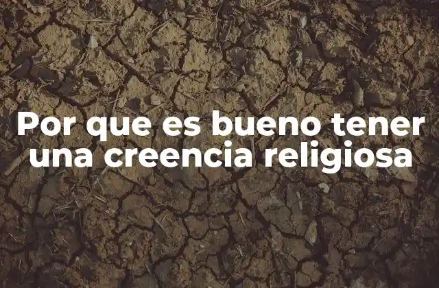 Por que es Bueno Tener una Creencia Religiosa