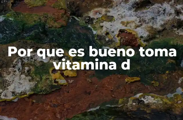Por que es Bueno Toma Vitamina D