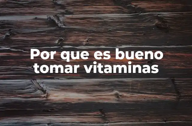 Por que es Bueno Tomar Vitaminas