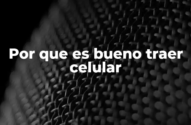 Por que es Bueno Traer Celular