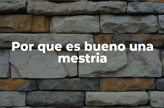 Por que es Bueno una Mestria