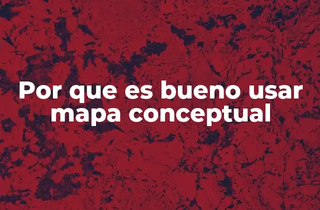 Por que es Bueno Usar Mapa Conceptual