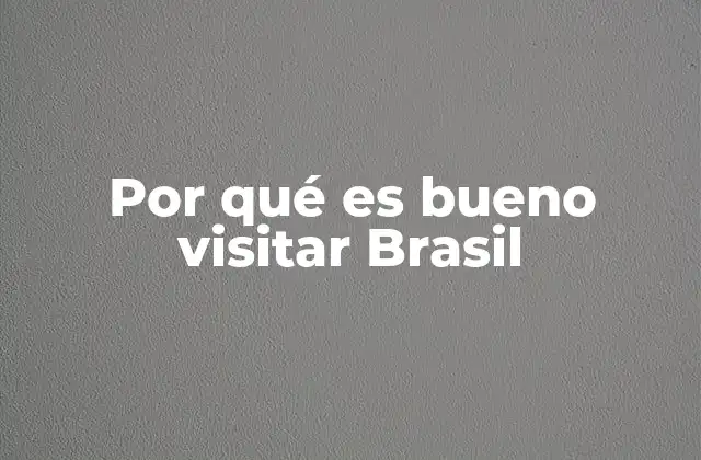 Por Qué es Bueno Visitar Brasil