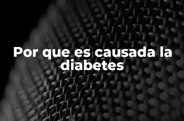 Por que es Causada la Diabetes