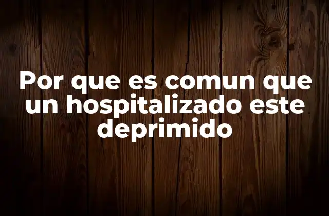 Por que es Comun que un Hospitalizado Este Deprimido