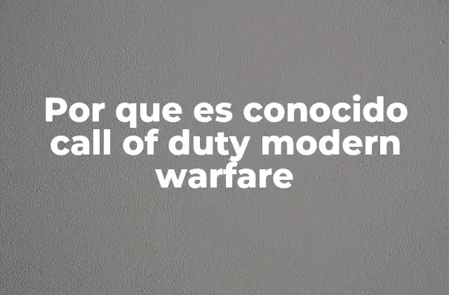 Por que es Conocido Call Of Duty Modern Warfare