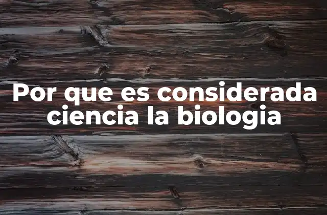 La biología como una disciplina que busca entender la vida