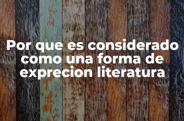 Por que es Considerado como una Forma de Exprecion Literatura