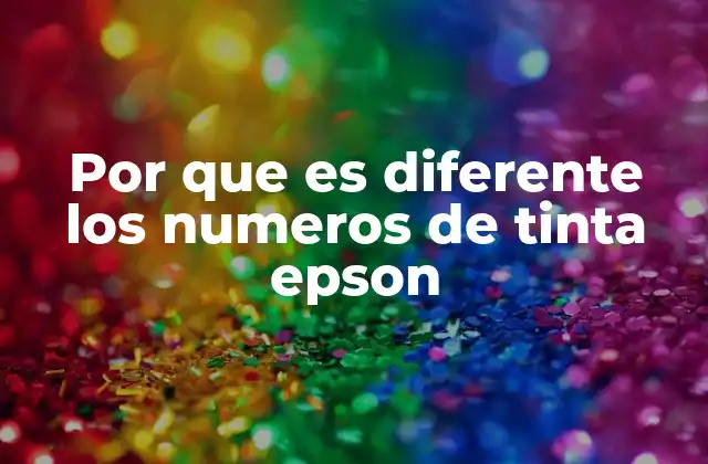 Por que es Diferente los Numeros de Tinta Epson 2 La importancia de los códigos en las tintas Epson