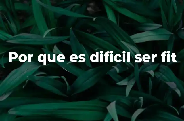 Por que es Dificil Ser Fit