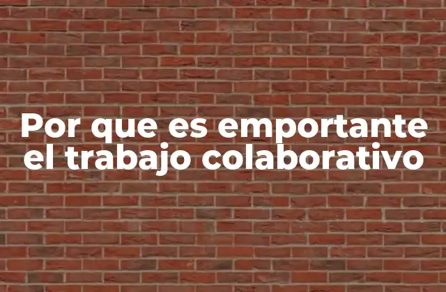 Cómo el trabajo colaborativo mejora la eficiencia y la innovación