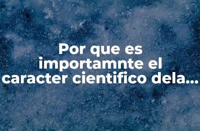 Por que es Importamnte el Caracter Cientifico Dela Geografia