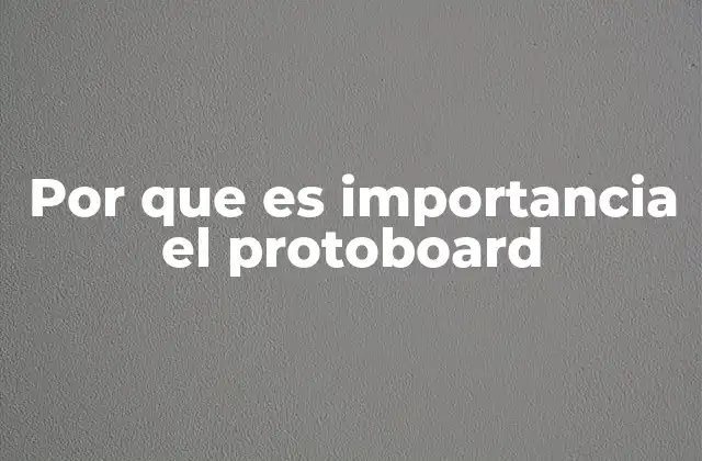 Por que es Importancia el Protoboard