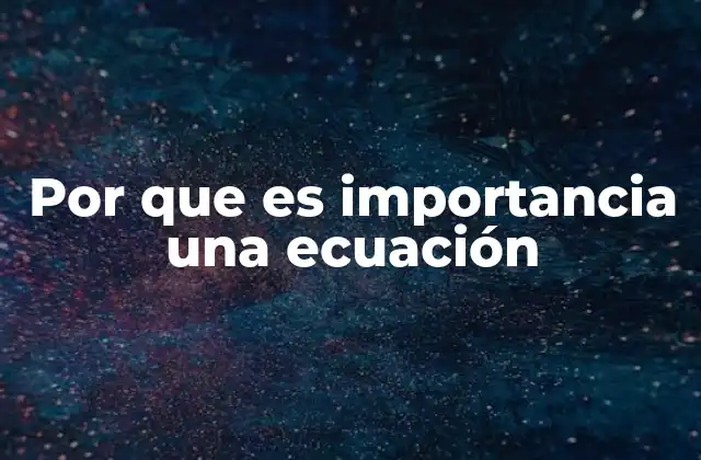 Por que es Importancia una Ecuación