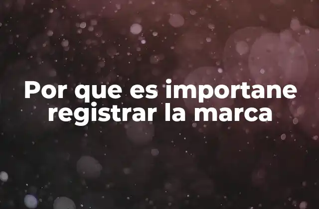 Por que es Importane Registrar la Marca