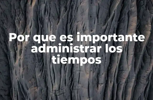 Por que es Importante Administrar los Tiempos