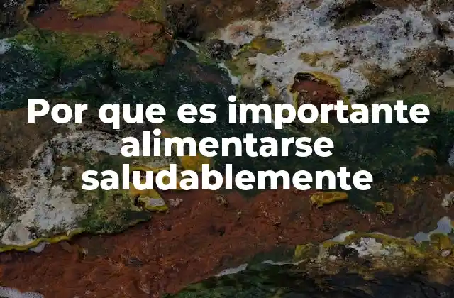 Por que es Importante Alimentarse Saludablemente
