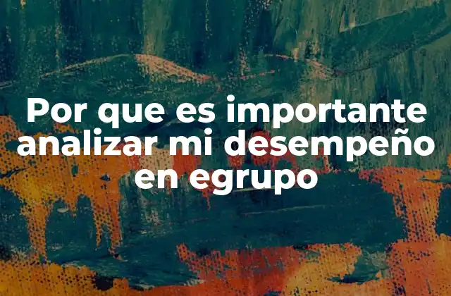 Por que es Importante Analizar Mi Desempeño en Egrupo