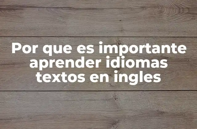 Por que es Importante Aprender Idiomas Textos en Ingles