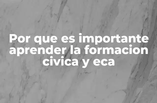 Por que es Importante Aprender la Formacion Civica y Eca