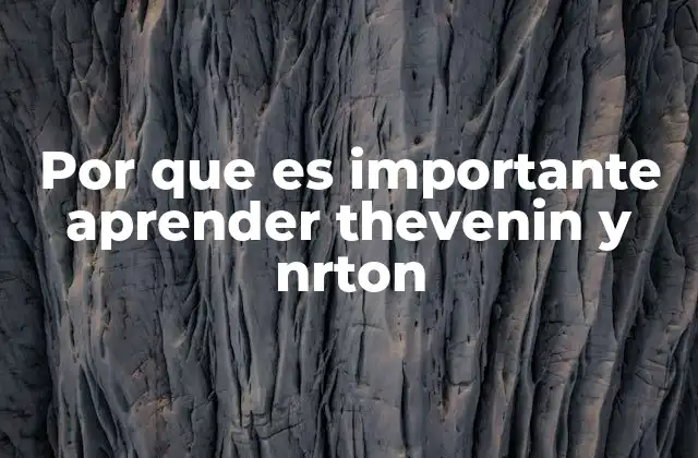Por que es Importante Aprender Thevenin y Nrton