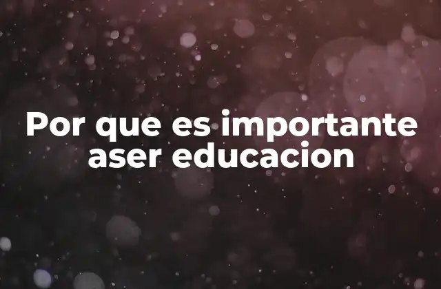 Por que es Importante Aser Educacion