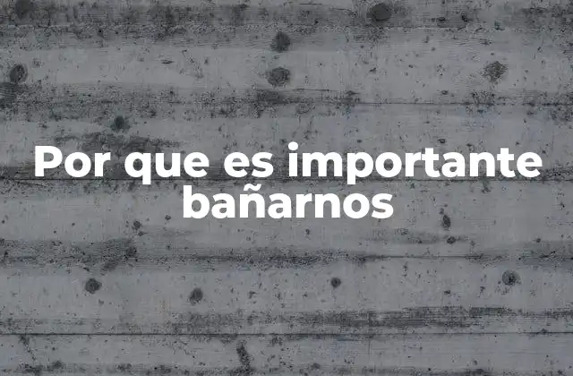 Por que es Importante Bañarnos