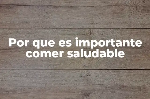 Por que es Importante Comer Saludable