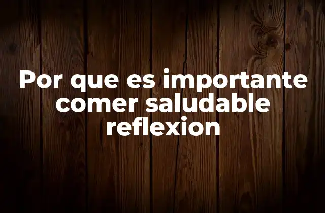Por que es Importante Comer Saludable Reflexion