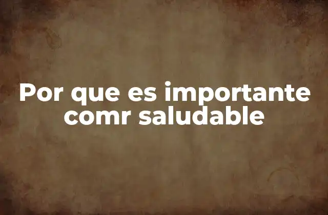 Por que es Importante Comr Saludable