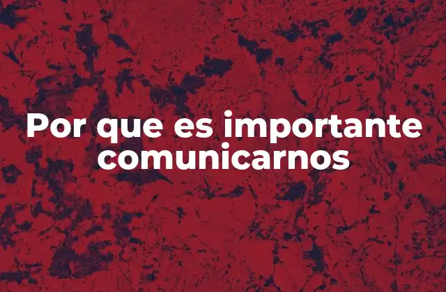 Por que es Importante Comunicarnos