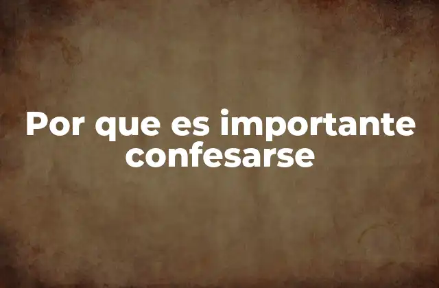 Por que es Importante Confesarse