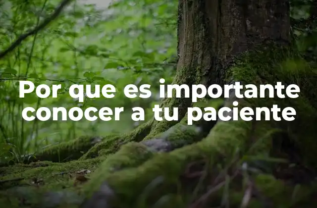 Por que es Importante Conocer a Tu Paciente