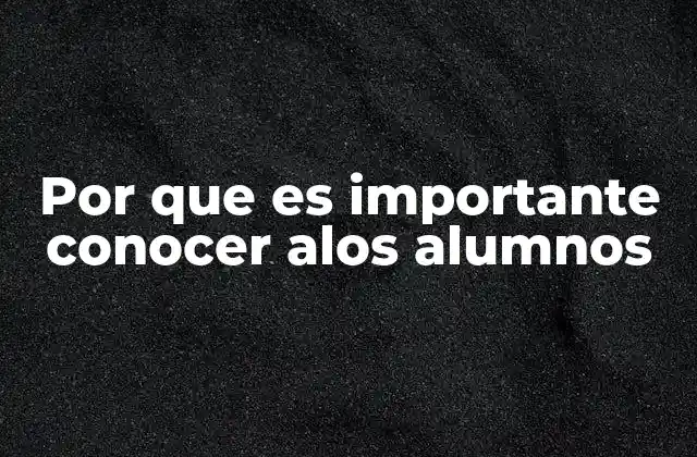 Por que es Importante Conocer Alos Alumnos