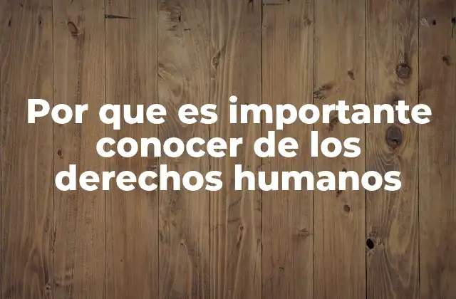 Por que es Importante Conocer de los Derechos Humanos