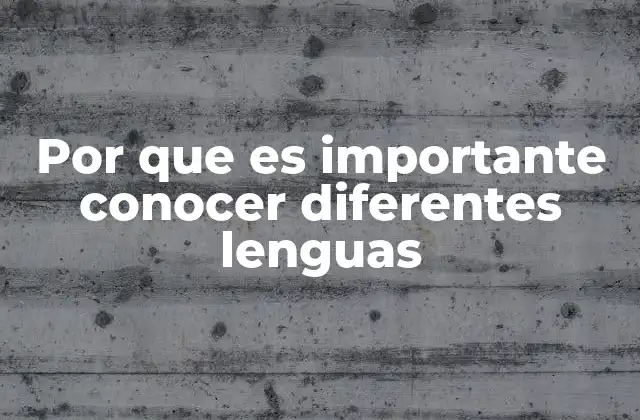 Por que es Importante Conocer Diferentes Lenguas 2 La puerta a mundos nuevos