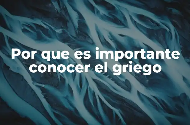 Por que es Importante Conocer el Griego