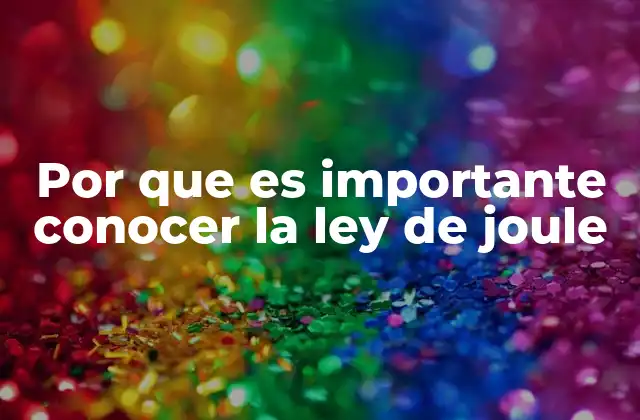 Por que es Importante Conocer la Ley de Joule