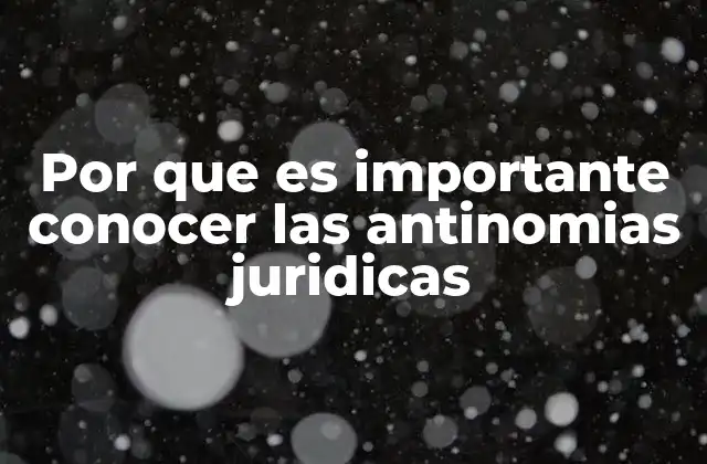 Por que es Importante Conocer las Antinomias Juridicas
