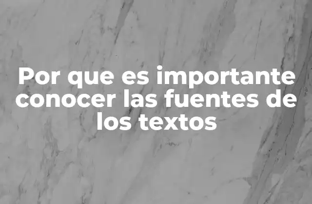 Por que es Importante Conocer las Fuentes de los Textos