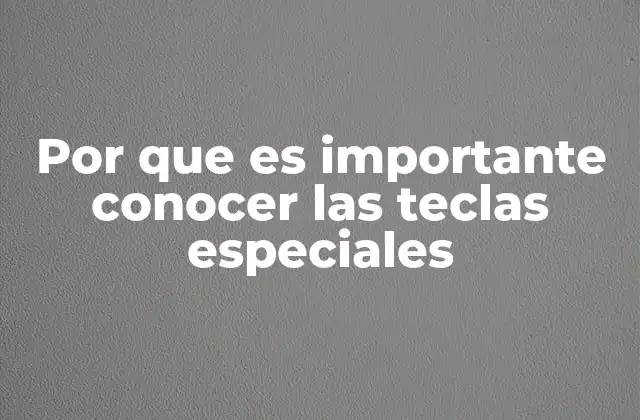 Por que es Importante Conocer las Teclas Especiales