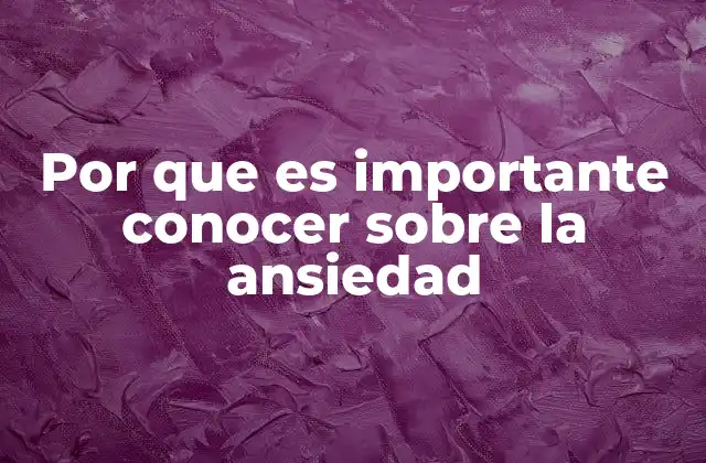 Por que es Importante Conocer sobre la Ansiedad